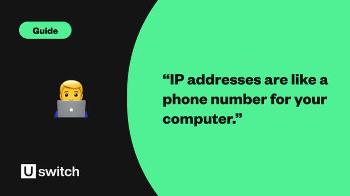 IP addresses are like a phone number for your computer.