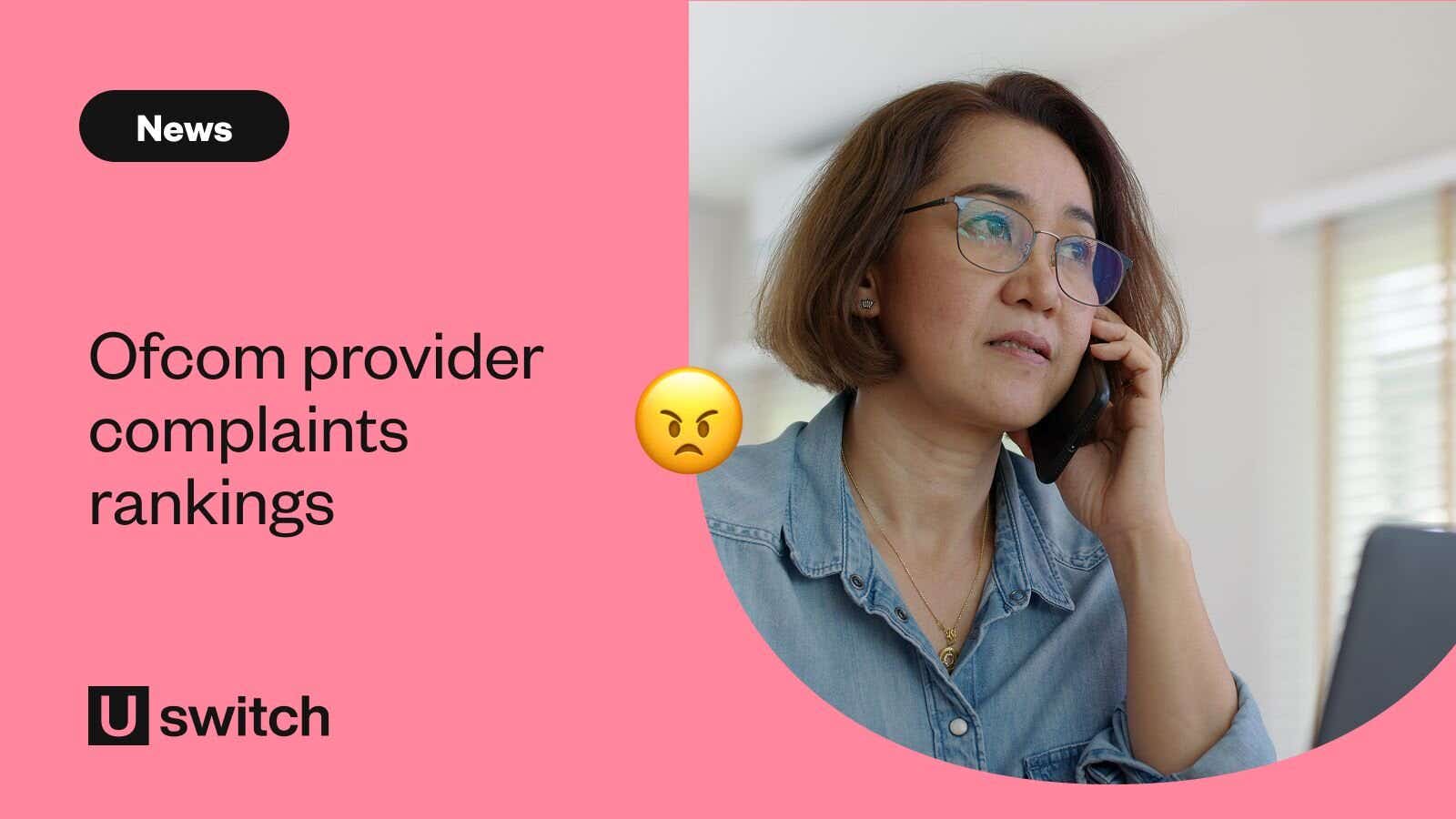 woman at home on the phone complaining about her broadband provider next to a uswitch graphic with the title 'ofcom provider complaints rankings'
