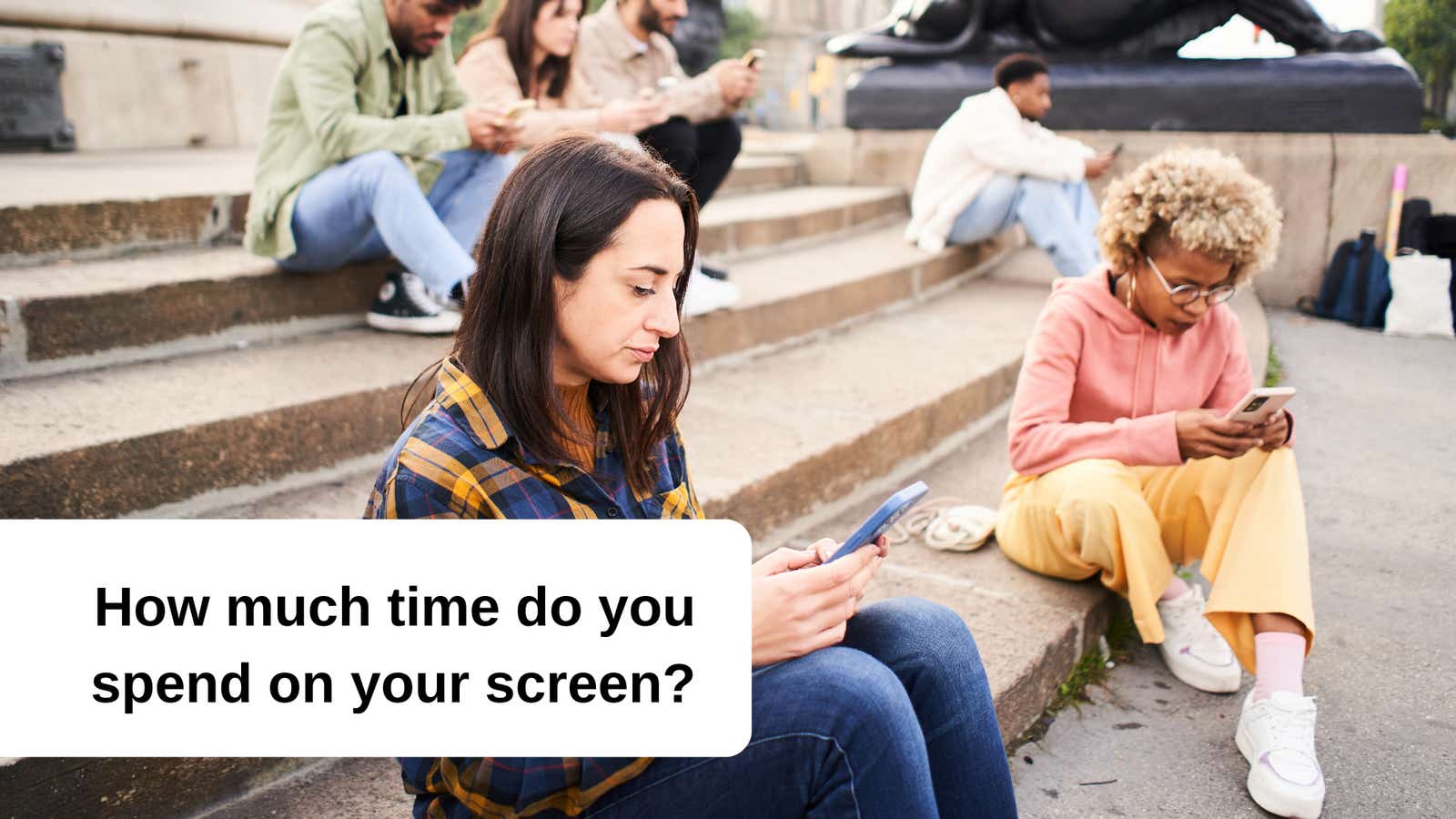 Group of people sitting on their phones. Title: How much time do you spend on your screen?