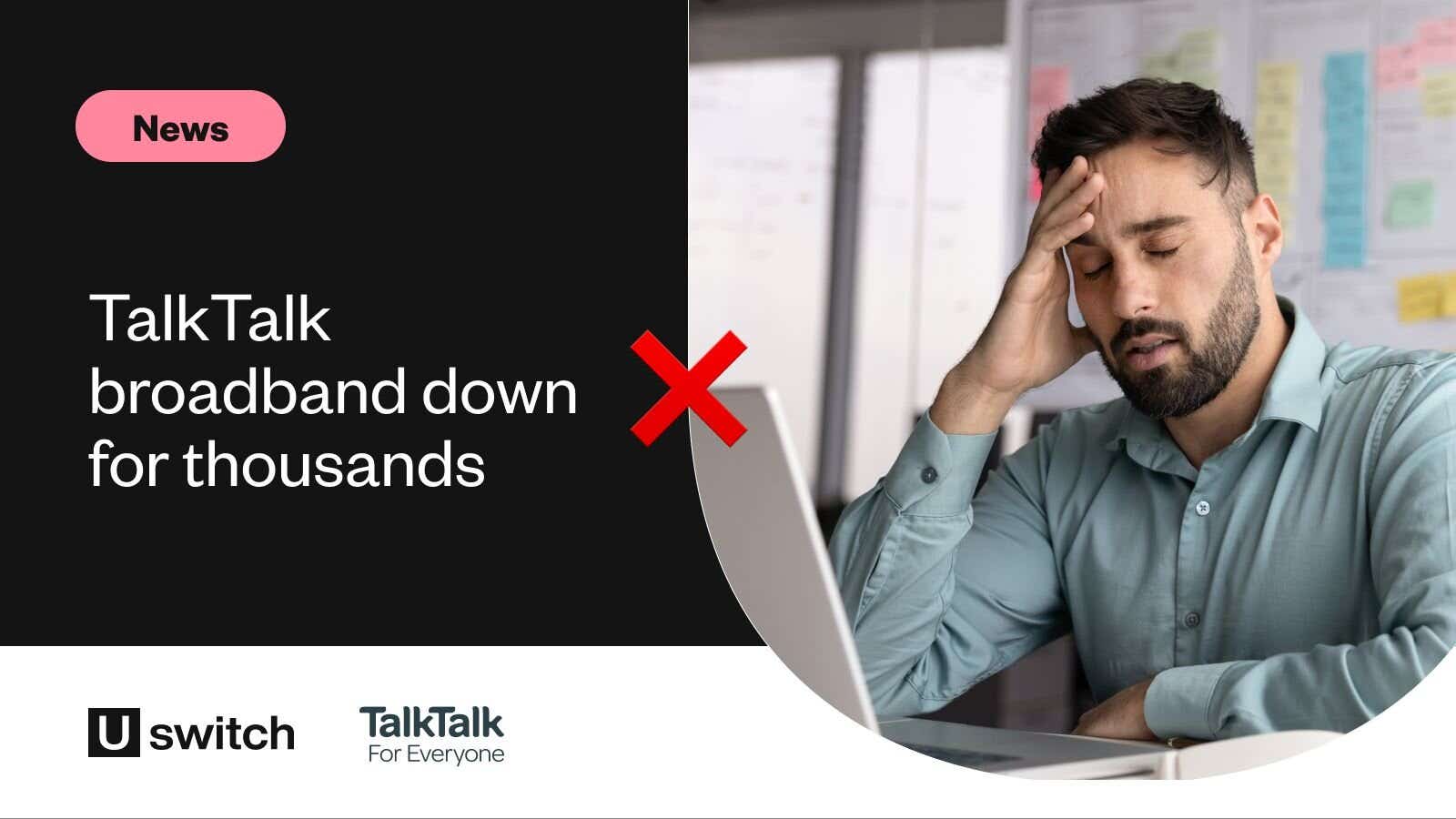 TalkTalk broadband down – what customers can do - Uswitch