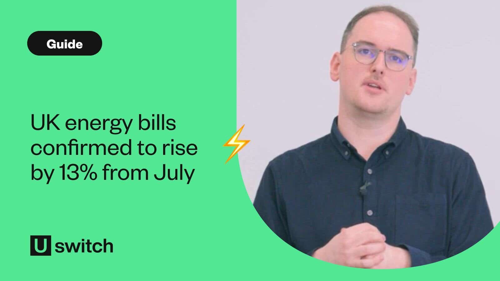 UK energy bills confirmed to rise by 13% from July - Uswitch