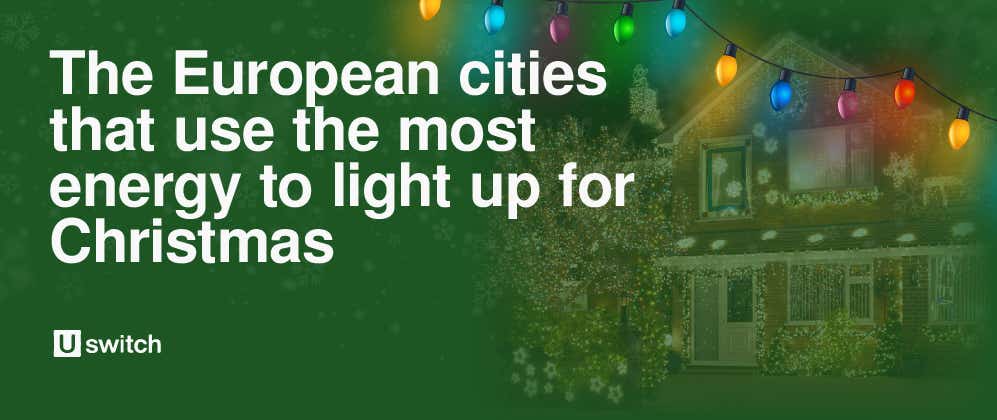 Uswitch - Energy - Which European city uses the most energy to light up for Christmas?