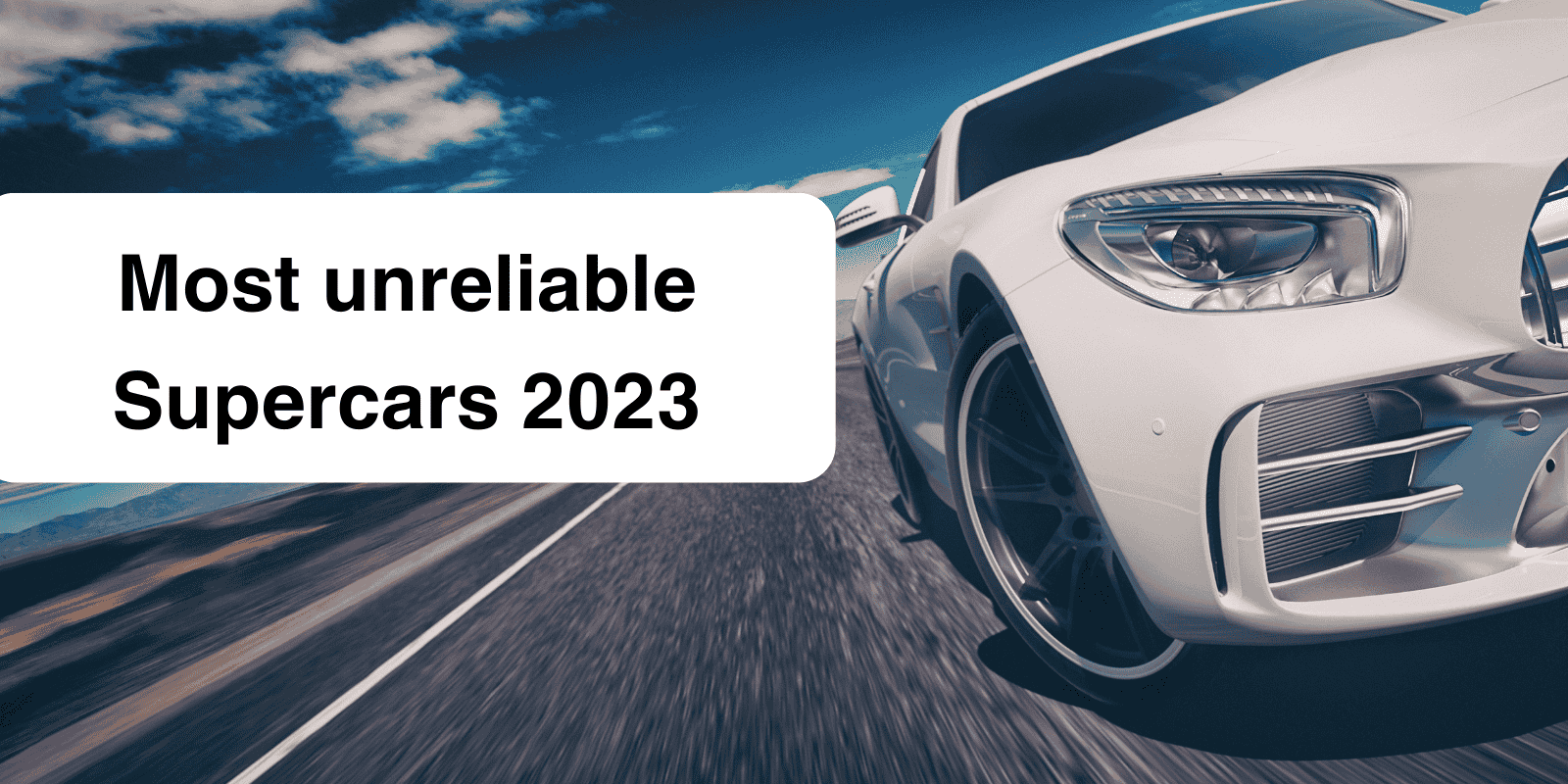 unreliable supercars 2023 - HEADER Image