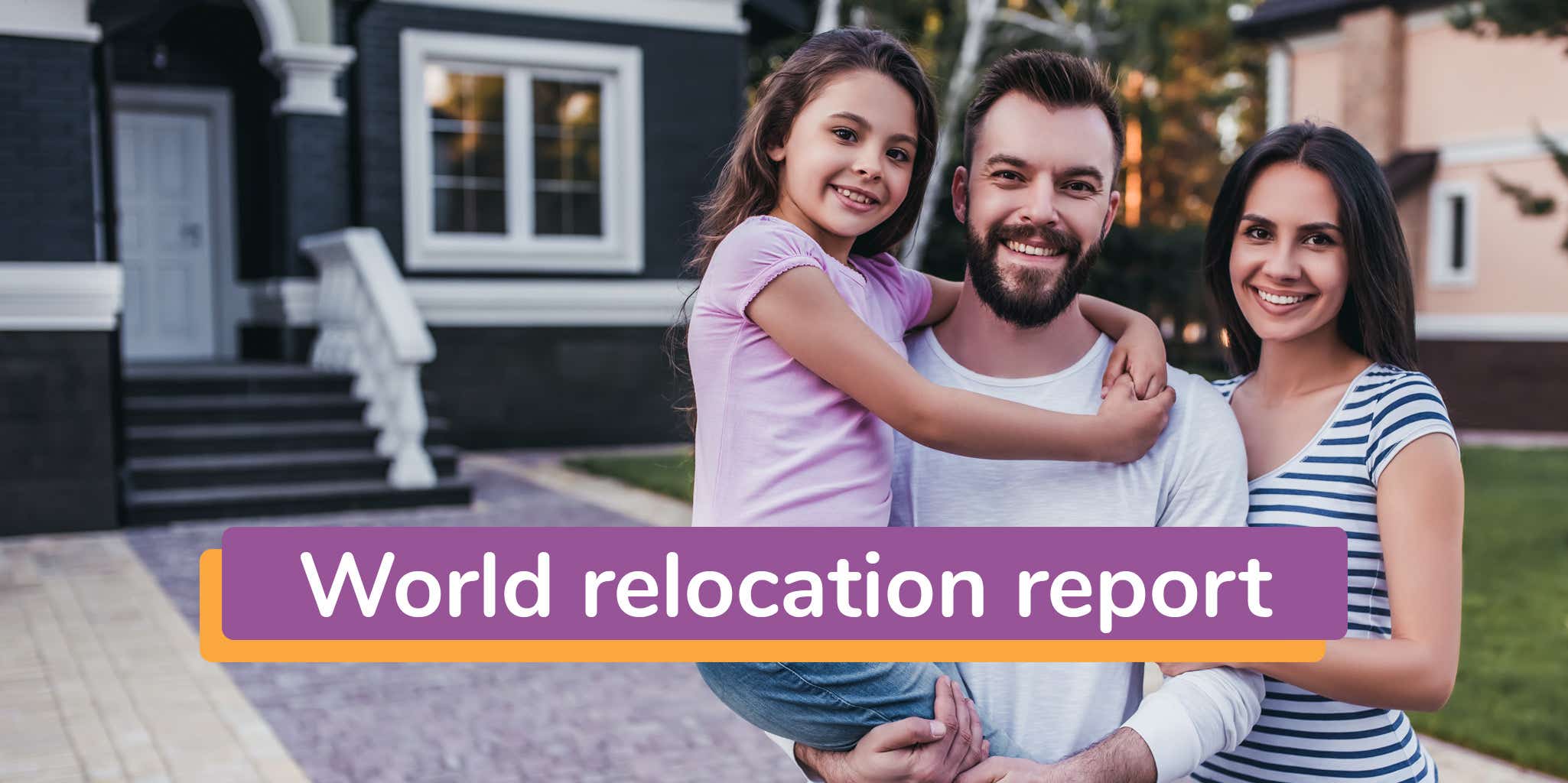Image containing a family of three standing in front of a house with the title "world relocation report" as an overlay.